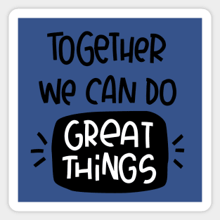 Teamwork support message. Together we can do great things quote. Sticker